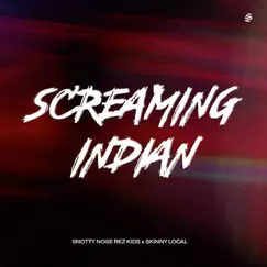 Screaming Indian - Single by Snotty Nose Rez Kids & Skinny Local album reviews, ratings, credits