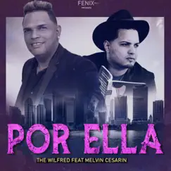 Por Ella (feat. Melvin Cesarin) - Single by The Wilfred album reviews, ratings, credits
