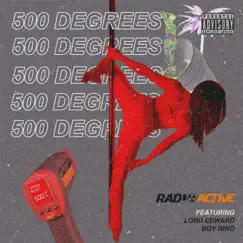 500 Degrees (feat. Lord Edward & Boy Nino) - Single by Radioactive album reviews, ratings, credits