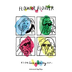インコのhave a nice day ツアー 2018.05.09 Zepp Tokyo by FLOWER FLOWER album reviews, ratings, credits