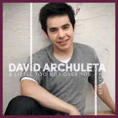 A Little Too Not Over You (Remixes) - EP by David Archuleta album reviews, ratings, credits