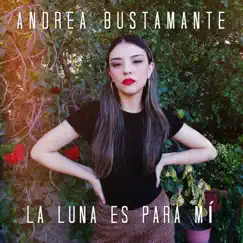 La Luna Es Para Mí - Single by Andrea Bustamante album reviews, ratings, credits