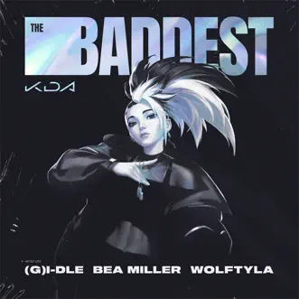 Download THE BADDEST (feat. bea miller & League of Legends) K/DA, (G)I-DLE & Wolftyla MP3