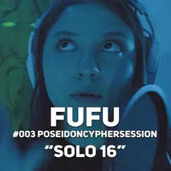 Solo 16 (Poseidon Cypher Session #3) - Single by Fufu & Poseidon album reviews, ratings, credits