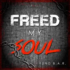 Freed My Soul (feat. Cassie Nicole) - Single by Yung B.A.R. album reviews, ratings, credits