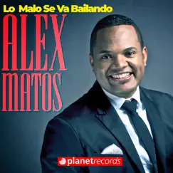 Lo Malo Se Va Bailando - Single by Alex Matos album reviews, ratings, credits
