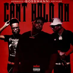 Can't Hold On - Single (feat. AzChike & AzSwaye) - Single by Bossmann album reviews, ratings, credits