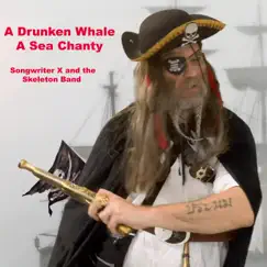 A Drunken Whale (A Sea Chanty) - Single by Songwriter X and the Skeleton Band album reviews, ratings, credits