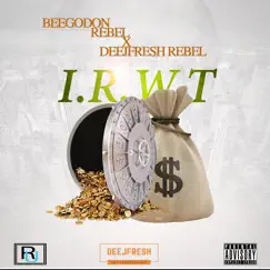 I.R.W.T (In Rebels We Trust) [feat. DeejFresh Rebel] Song Lyrics