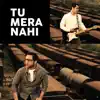 Tu Mera Nahi - Single album lyrics, reviews, download