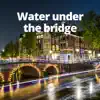 Water under the bridge - Single album lyrics, reviews, download