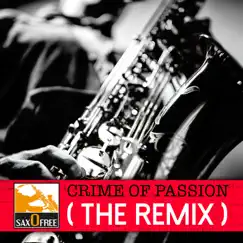 Crime of Passion (The Remixes) - Single by Saxofree album reviews, ratings, credits