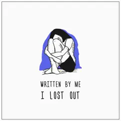 I Lost Out - Single by Written by Me album reviews, ratings, credits