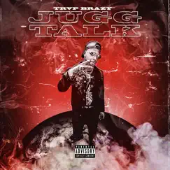 Jugg Talk - Single by TRVP BRAZY album reviews, ratings, credits