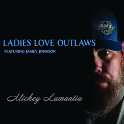 Ladies Love Outlaws (feat. Jamey Johnson & Melonie Cannon) - Single by Mickey Lamantia album reviews, ratings, credits