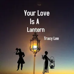 Your Love Is a Lantern - Single by Tracy Lee album reviews, ratings, credits
