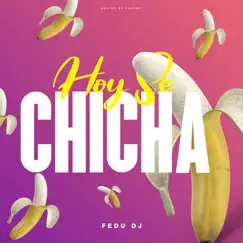 Hoy Se Chicha (Remix) - Single by Fedu DJ album reviews, ratings, credits