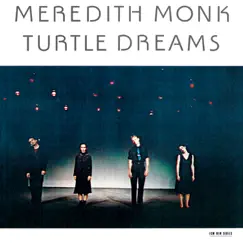 Turtle Dreams by Meredith Monk album reviews, ratings, credits