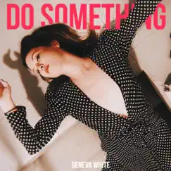 Do Something - Single by Geneva White album reviews, ratings, credits
