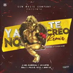 Ya No Te Creo (Remix) [feat. Kelly, Fulo El Yeyo & Jerry Ri] - Single by K-Nel Sandoval & Gs Kartel album reviews, ratings, credits