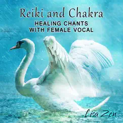 Reiki and Chakra Healing Chants with Female Vocal: Celestial Meditation Relaxation Music for Moments of Peace, Nature Sounds by Lisa Zen album reviews, ratings, credits