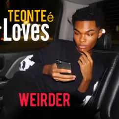 Weirder - Single by Teontee Loves album reviews, ratings, credits