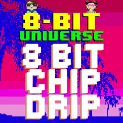 8 Bit Chip Drip by 8 Bit Universe album reviews, ratings, credits