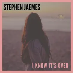 I Know It's Over - Single by Stephen Jaemes album reviews, ratings, credits