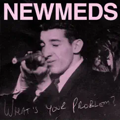 What's Your Problem? - Single by Newmeds album reviews, ratings, credits