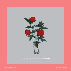 Romanceisalux (feat. . Tre Mission & Julian Cruz) - Single by Litewrks album reviews, ratings, credits