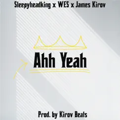Ahh Yeah (feat. Wes & SLEEPYHEADKING) - Single by James Kirov album reviews, ratings, credits