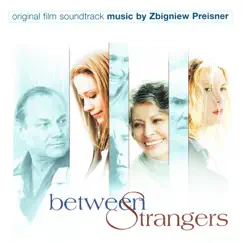 Between Strangers (Original Motion Picture Soundtrack) by Zbigniew Preisner album reviews, ratings, credits