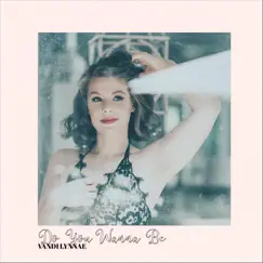 Do You Wanna Be - Single by Vandi Lynnae album reviews, ratings, credits