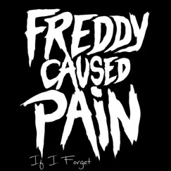 If I Forget - Single by Freddy Caused Pain album reviews, ratings, credits