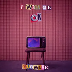 I Will Be Ok - Single by Dubwave album reviews, ratings, credits