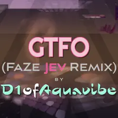 Gtfo (FaZe Jev Remix) Song Lyrics