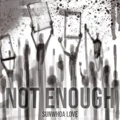 Not Enough - Single by Sunwhoa Love album reviews, ratings, credits