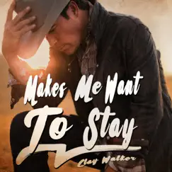 Makes Me Want to Stay - Single by Clay Walker album reviews, ratings, credits