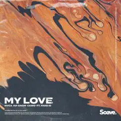 My Love (feat. Fake ID) - Single by MVCA, Avi Snow & Cairo album reviews, ratings, credits