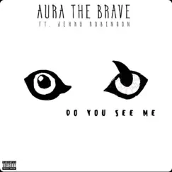 Do You See Me (feat. Jehry Robinson) - Single by Aura the Brave album reviews, ratings, credits