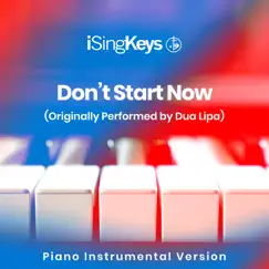 Don't Start Now (Originally Performed by Dua Lipa) [Piano Instrumental Version] - Single by ISingKeys album reviews, ratings, credits