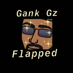 Flapped - Single by Gank Gz album reviews, ratings, credits