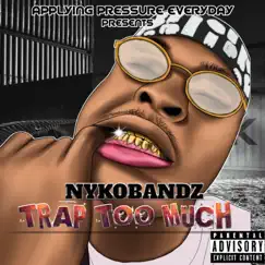 Trap Too Much - Single by Nykobandz album reviews, ratings, credits