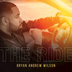 The Ride - Single by Bryan Andrew Wilson album reviews, ratings, credits