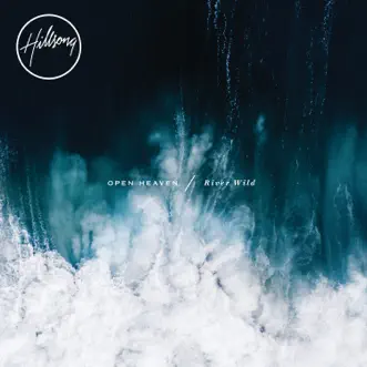 OPEN HEAVEN / River Wild (Deluxe/Live) by Hillsong Worship album download