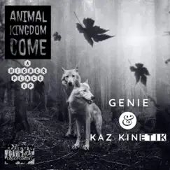 Animal Kingdom Come: A Higher Place - EP by Kaz Kinetik & Genie album reviews, ratings, credits