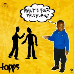 What's Your Problem? - Single by Topps album reviews, ratings, credits