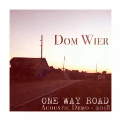 One Way Road (Acoustic Demo 2018) - Single by Dom Wier album reviews, ratings, credits