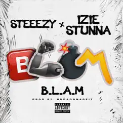 B.L.A.M (feat. Izie Stunna) - Single by Steeezy album reviews, ratings, credits