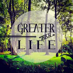 Greater Than Life Song Lyrics